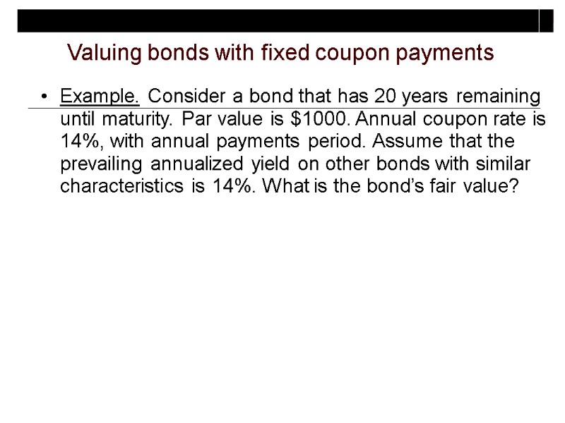 Example. Consider a bond that has 20 years remaining until maturity. Par value is